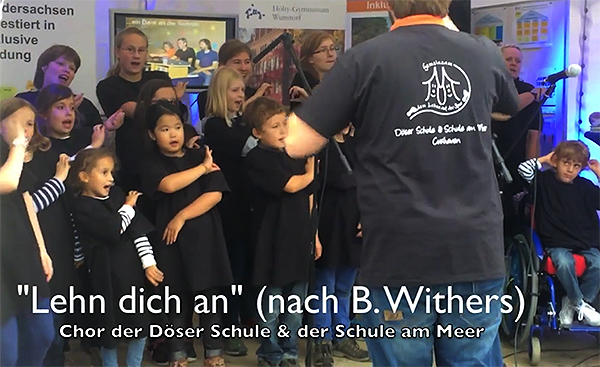 Chor der Döser Schule & Schule am Meer : Lehn dich an (nach B. Withers) Chor der Döser Schule & Schule am Meer : Lehn dich an (nach B. Withers)